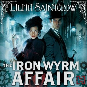 The Iron Wyrm Affair by Lilith Saintcrow