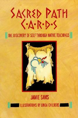 Sacred Path Cards: The Discovery of Self Through Native Teachings by Jamie Sams