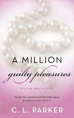 A Million Guilty Pleasures: Million Dollar Duet by C. L. Parker