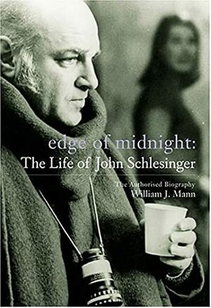 Edge of Midnight: The Life of John Schlesinger: The Authorised Biography by William J. Mann