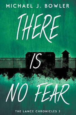 There Is No Fear by Michael J. Bowler