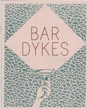 Bar Dykes by Faythe Levine, Merril Mushroom, Caroline Paquita