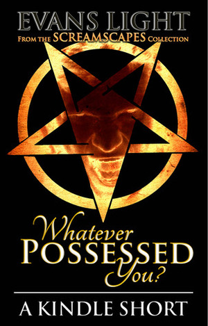 Whatever Possessed You? by Evans Light