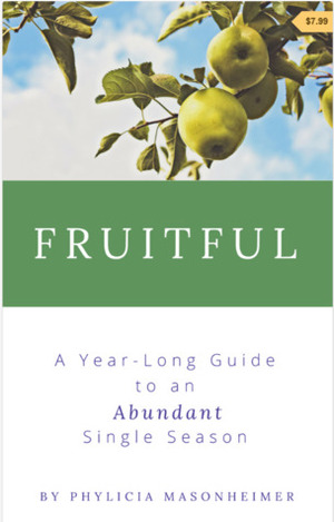 Fruitful: A Year-Long Guide to an Abundant Single Season by Phylicia Masonheimer