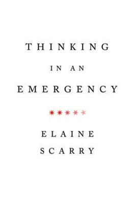 Thinking in an Emergency by Elaine Scarry