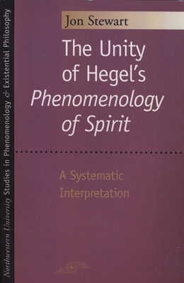 The Unity of Hegel's Phenomenology of Spirit: A Systematic Interpretation by Jon Stewart