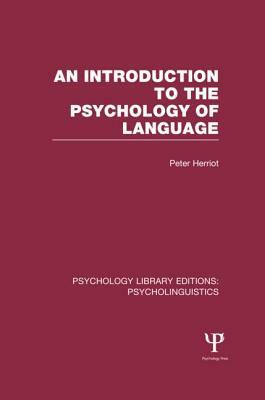 An Introduction to the Psychology of Language (Ple: Psycholinguistics) by Peter Herriot