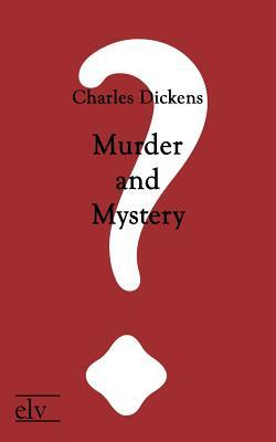 Murder and Mystery by Charles Dickens