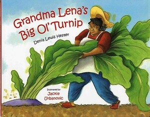 Grandma Lena's Big Ol' Turnip by Jackie Urbanovic, Denia Lewis Hester