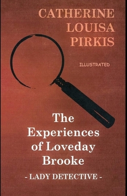 The Experiences of Loveday Brooke, Lady Detective Illustrated by Catherine Louisa Pirkis