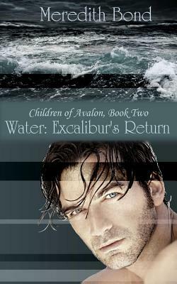 Water: Excalibur's Return by Meredith Bond