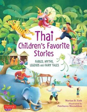 Thai Children's Favorite Stories: Fables, Myths, Legends and Fairy Tales by Marian D. Toth