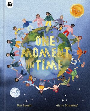 One Moment in Time: Children around the world by Ben Lerwill, Alette Straathof