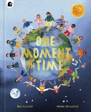 One Moment in Time: Children around the world by Alette Straathof, Ben Lerwill