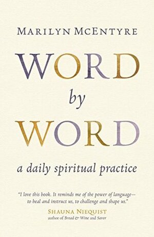 Word by Word: A Daily Spiritual Practice by Marilyn McEntyre