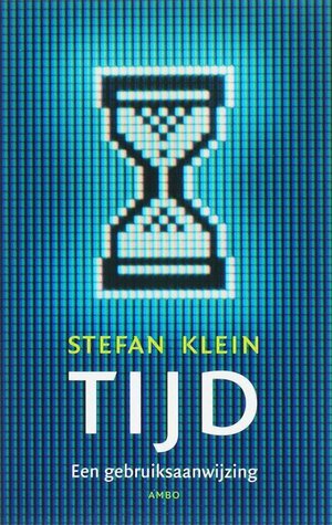 Tijd: Een gebruiksaanwijzing by Stefan Klein