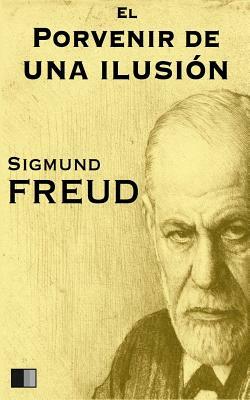 El porvenir de una ilusión by Sigmund Freud