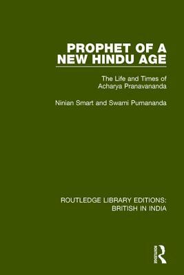 Prophet of a New Hindu Age: The Life and Times of Acharya Pranavananda by Swami Purnananda, Ninian Smart