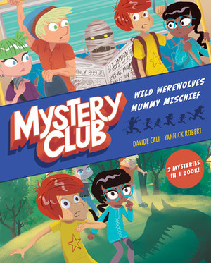 Mystery Club (graphic novel): Wild Werewolves; Mummy Mischief by Yannick Robert, Davide Calì