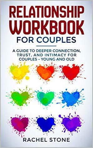 Relationship Workbook for Couples: A Guide to Deeper Connection, Trust, and Intimacy for Couples - Young and Old by Rachel Stone