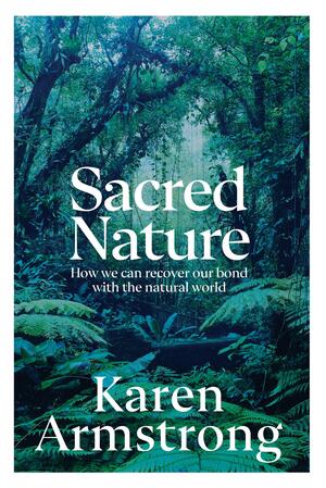 Sacred Nature: The Recovery of Integrity by Karen Armstrong