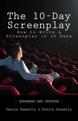 The 10-Day Screenplay: How to Write a Screenplay in 10 Days by Darrin Donnelly, Travis Donnelly