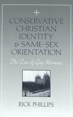 Conservative Christian Identity & Same Sex Orientation: The Case Of Gay Mormons by Rick Phillips