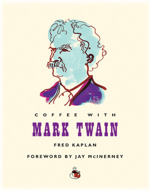 Coffee with Mark Twain by Fred Kaplan, Jay McInerney