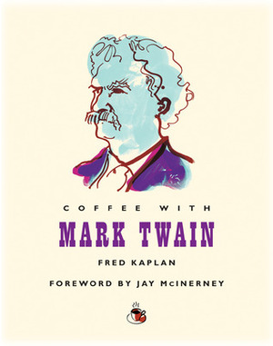 Coffee with Mark Twain by Jay McInerney, Fred Kaplan