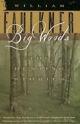 Big Woods: The Hunting Stories by William Faulkner
