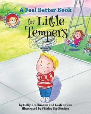 A Feel Better Book for Little Tempers by Shirley Ng-Benitez, Holly Brochmann, Leah Bowen