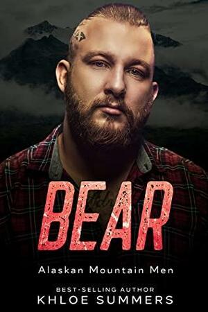 Bear: Alaskan Mountain Men: by Khloe Summers