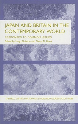 Japan and Britain in the Contemporary World: Responses to Common Issues by Glenn D. Hook, Hugo Dobson