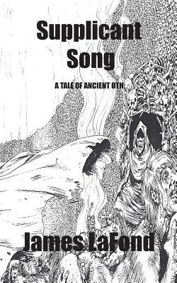 Supplicant Song: A Tale of Ancient Oth by James LaFond