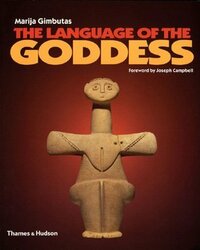 The Language of the Goddess by Marija Gimbutas, Joseph Campbell