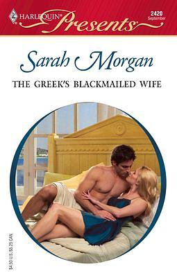 The Greek's Blackmailed Wife by Sarah Morgan