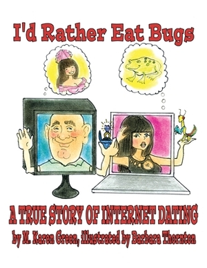I'd Rather Eat Bugs: A True Story of Internet Dating by M. Karen Green