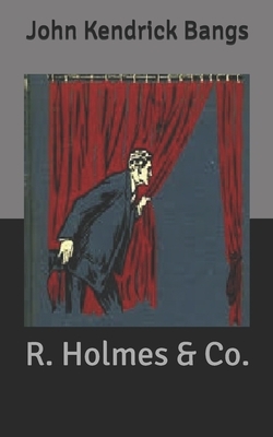 R. Holmes & Co. by John Kendrick Bangs