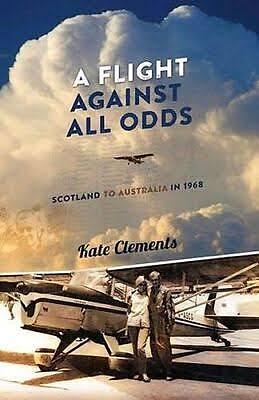 A Flight Against All Odds: Scotland to Australia in 1968 by Kate Clements