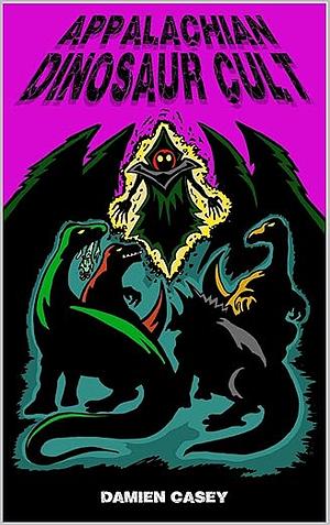 Appalachian Dinosaur Cult by Damien Casey