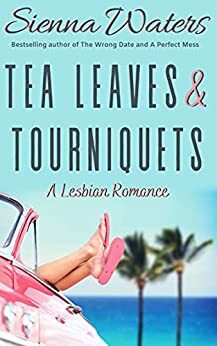 Tea Leaves & Tourniquets by Sienna Waters