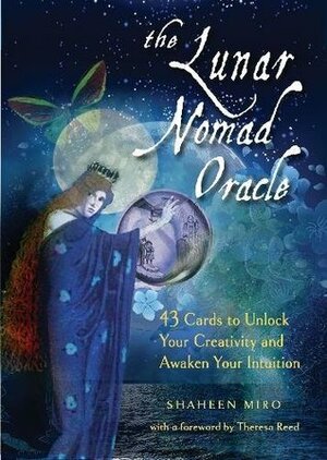 The Lunar Nomad Oracle: 43 Cards to Unlock Your Creativity and Awaken Your Intuition by Theresa Reed, Shaheen Miro