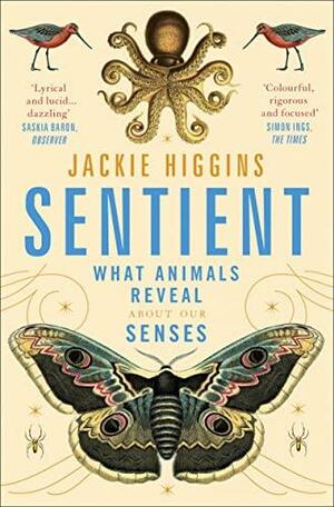 Sentient: What Animals Reveal about Our Senses by Jackie Higgins