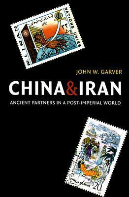 China and Iran: Ancient Partners in a Post-Imperial World by John W. Garver