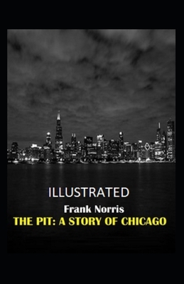 The Pit: A Story of Chicago Illustrated by Frank Norris