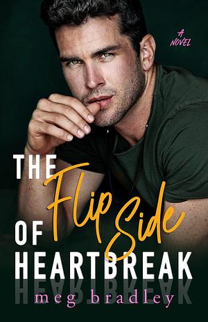 The Flip Side of Heartbreak: An Age-Gap, Neighbor Romance by Meg Bradley, Meg Bradley