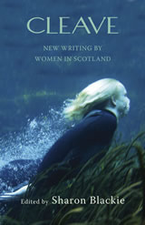 Cleave. New writing by women in Scotland by Sharon Blackie