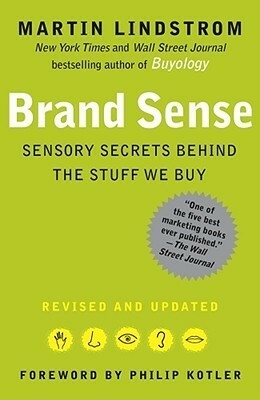 Brand Sense: Sensory Secrets Behind the Stuff We Buy by Philip Kotler, Martin Lindstrom