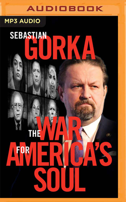 The War for America's Soul: Donald Trump, the Left's Assault on America, and How We Take Back Our Country by Sebastian Gorka