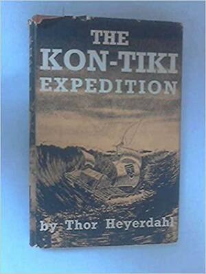 The Kon-Tiki Expedition: By Rafts Across the South Seas by Thor Heyerdahl, Thor Heyerdahl